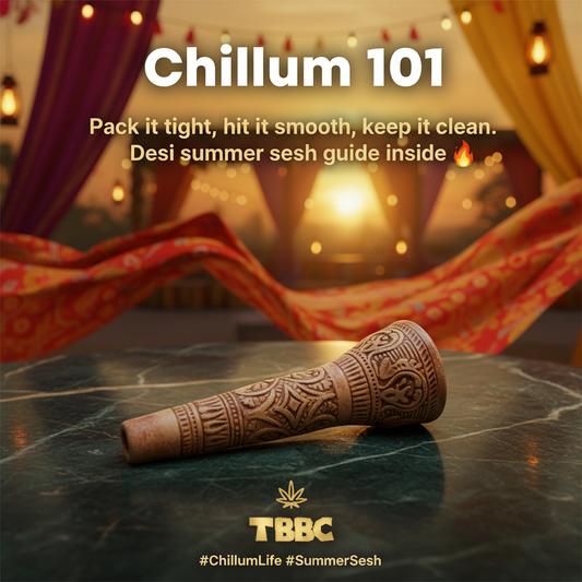 Chillum 101 - Pack it tight, hit it smooth, keep it clean. Desi summer sesh guide by TBBC